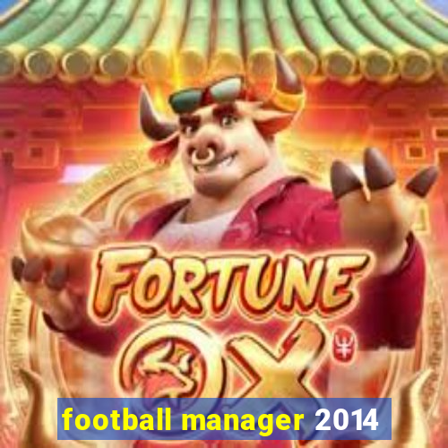 football manager 2014